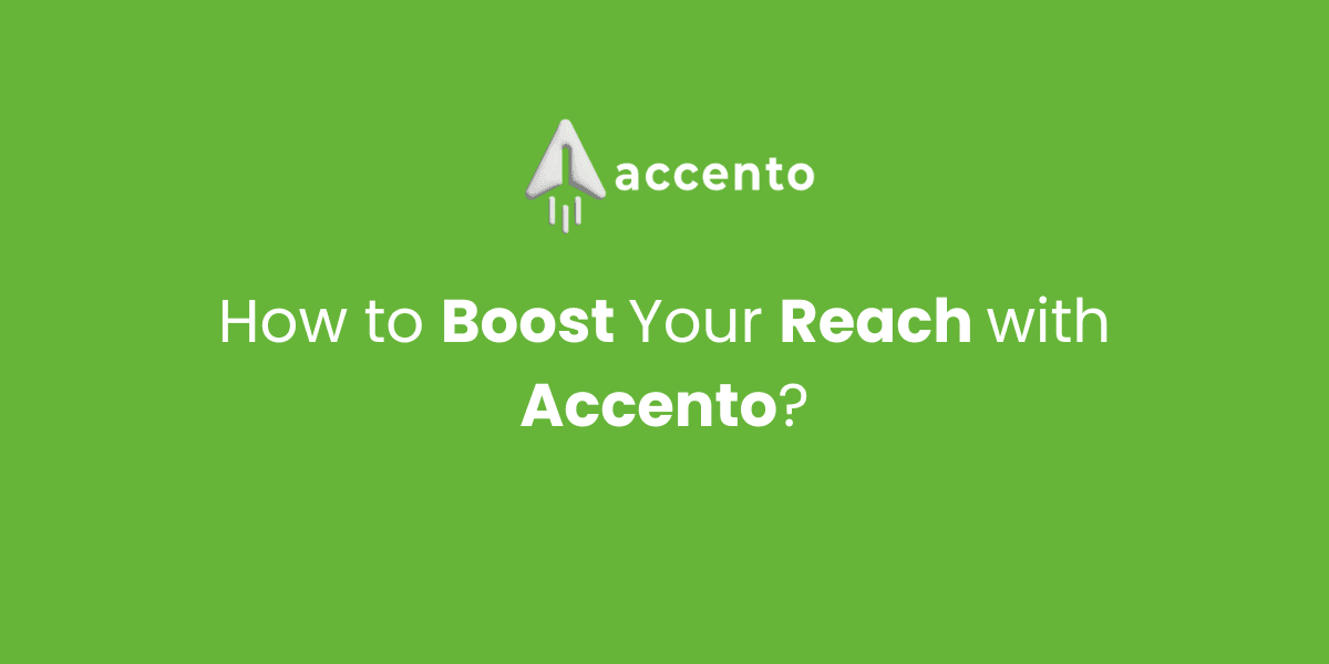 How to Boost Your Reach with Accento?